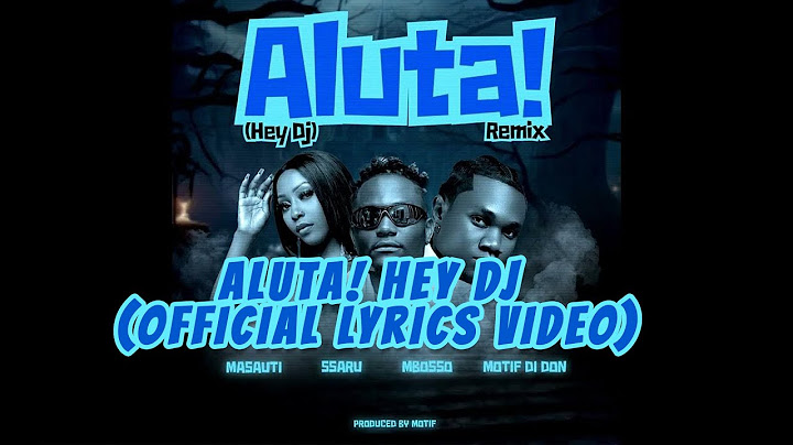 Aluta! Hey Dj (LYRICS) MASAUTI,SSARU,MBOSSO & MOTIF DI DON
