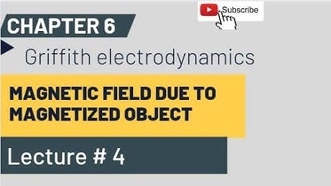 Chap 6 LEc #4 [ Magnetic Field due to Magnetized Object ]Griffth electrodynamics .