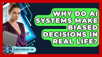 Why Do AI Systems Make Biased Decisions In Real Life? - AI and Technology Law