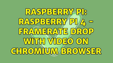 Raspberry Pi: Raspberry pi 4 - Framerate drop with video on chromium browser