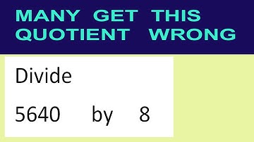 Divide     5640      by     8  many  get  this  quotient   wrong