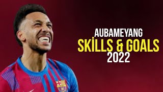 Pierre-Emerick Aubameyang 2022 🔥 Best Skills \& Goals - HD