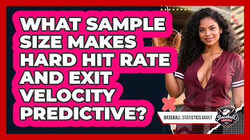 What Sample Size Makes Hard Hit Rate And Exit Velocity Predictive? - Baseball Statistics Vault