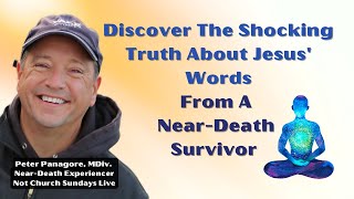 Discover The Shocking Truth About Jesus' Words From A Near-death Survivor | Peter Panagore