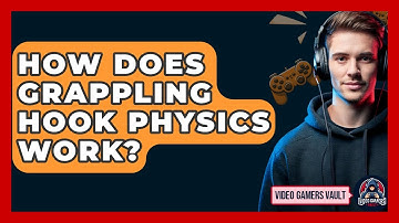 How Does Grappling Hook Physics Work? - Video Gamers Vault
