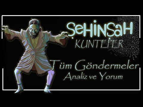 Şehinşah – Kunteper / Tüm Göndermeler & Analiz ve Yorum