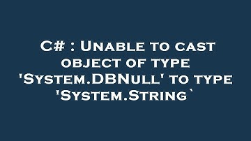 C# : Unable to cast object of type 