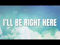 I&#39;ll Be Right Here (Official Lyric Video)