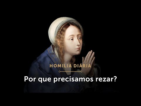 Homilia Diária | A necessidade da oração (Sábado da 6ª Semana da Páscoa)