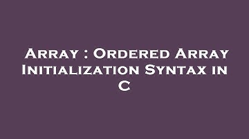 Array : Ordered Array Initialization Syntax in C