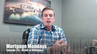 HELOC vs refinance | Mortgage Mondays #115