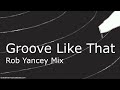 Miniature de la vidéo de la chanson Groove Like That (Rob Yancey Mix)