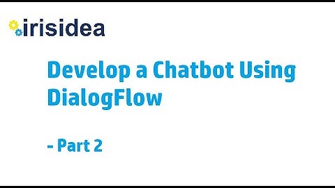 What is Chatbot and how to develop a Chatbot using DialogFlow - 2