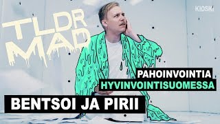 TLDR MAD: Bentsoi ja pirii - pahoinvointia hyvinvointisuomessa