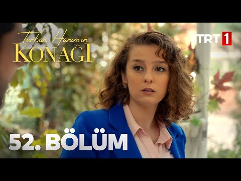 Türkan Hanım'ın Konağı 52. Bölüm
