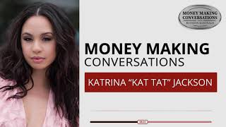 Money Making Conversations | Katrina “Kat Tat” Jackson 2nd Appearance