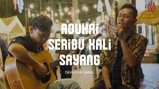 Aduhai Seribu Kali Sayang  Iskandar Ismail