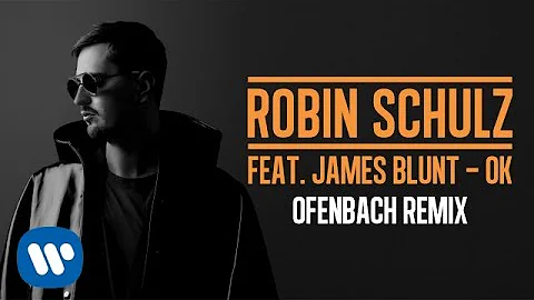 ROBIN SCHULZ FEAT. JAMES BLUNT – OK [OFENBACH REMIX] (OFFICIAL AUDIO)