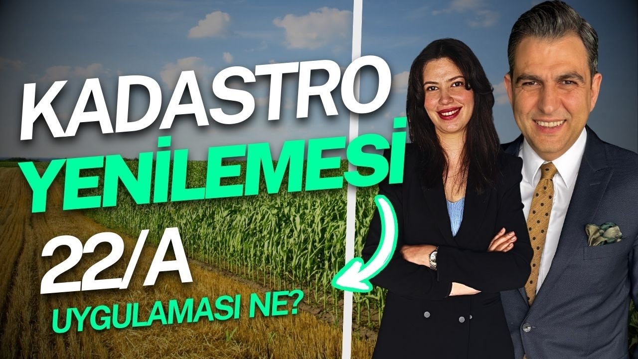 Kadastro Yenilemesi Nedir? 22/a Maddesi ve Yargı Kararları | Av. Beyza Canbolat Anlatıyor!