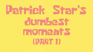 Patrick's dumbest moments (PART 1)