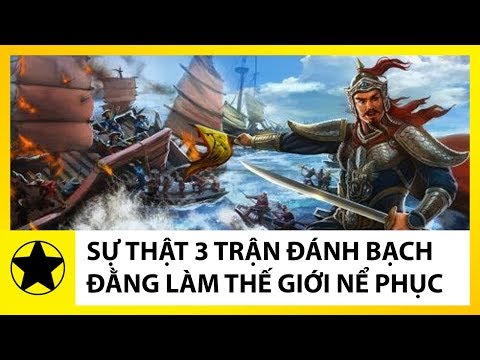 Video Sự Thật Về Ba Trận Đánh Bạch Đằng Làm Kinh Động Thế... - youtube