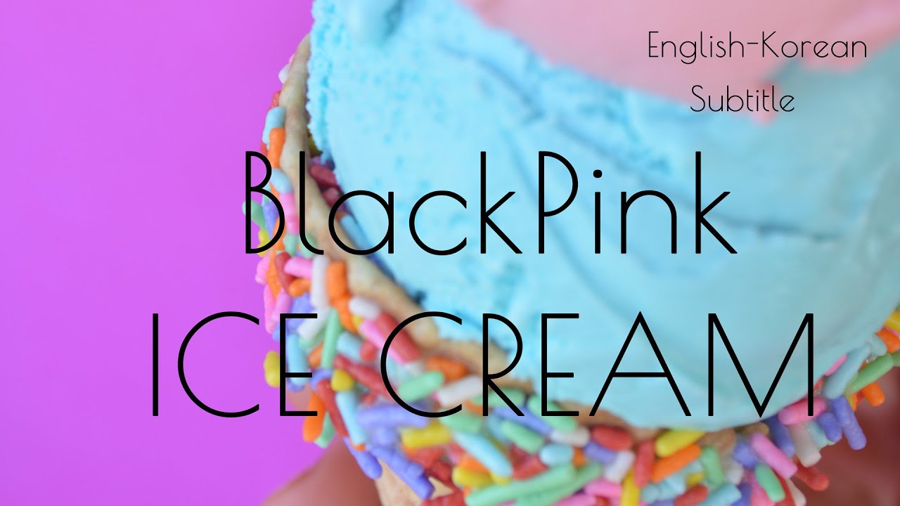 Ice cream Black Pink 가사 해석 자막 아이스크림 블랙핑크 영어 한글 (Kpop/English