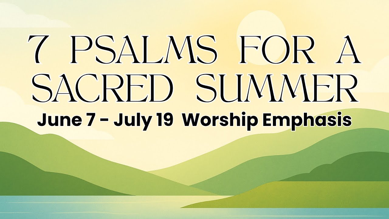 "Seven Psalms for a Sacred Summer: God Goes With Us," Psalm 121 (Morning Worship for 6/21/2026)