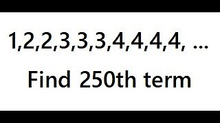 Find 250 th term of the sequence 1,2, 2, 3, 3, 3, 4, 4, 4, 4, ... Number Pattern & Puzzle NMTC PRMO