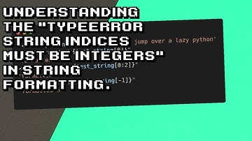 Solving TypeError: string indices must be integers in Python String Formatting