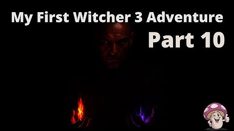 Into the Fog and Fire Part 10 | My First Witcher 3 Adventure
