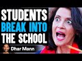 Students BREAK INTO The SCHOOL, They Live To Regret It | Dhar Mann