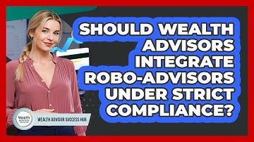 Should Wealth Advisors Integrate Robo-advisors Under Strict Compliance? - Wealth Advisor Success Hub