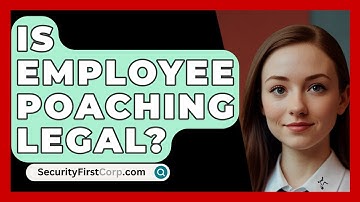 Is Employee Poaching Legal? - SecurityFirstCorp.com