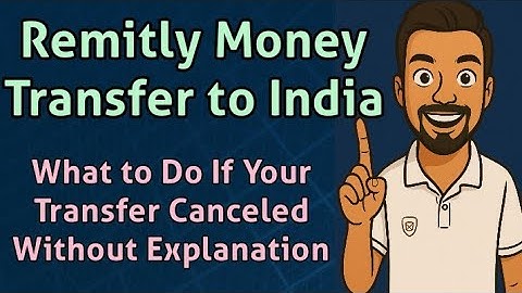 Remitly Money Transfer to India: What to Do If Your Transfer Is Canceled Without Clear Explanation