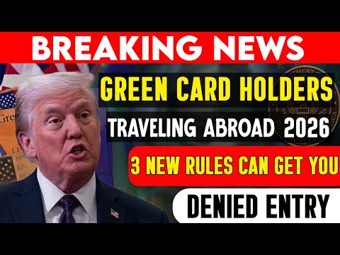 Green Card Holders Traveling Abroad 2026  3 NEW Rules That Can Get You DENIED Entry