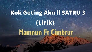Kok Geting aku || SATRU 3  || Mamnun Ft Cimbrut