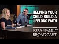 Helping Your Child Build a Lifelong Faith - Valerie Bell &amp; Matt Markins