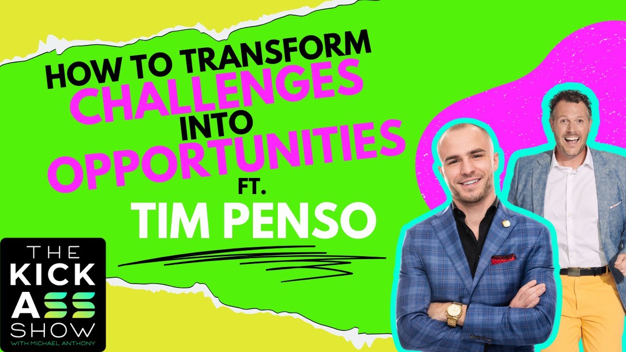 How To Transform Challenges Into Opportunities - EP 38 of The Kick Ass Show