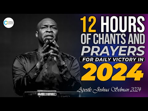 NON STOP 12 HOURS OF VICTORIOUS PRAYERS IN 2024 APOSTLE JOSHUA SELMAN PROPHETIC CHANTS 2024 