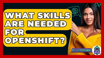 What Skills Are Needed For OpenShift? - Next LVL Programming