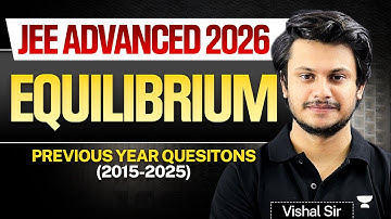Equilibrium Last 10 Year PYQs (2015-2025) | JEE 2026 Advanced🔥