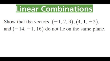 PROVE VECTORS (-1, 2, 3), (4, 1, -2) & (-14, -1, 16) Do Not Lie On The Same Plane