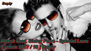 Attack Feat. Sisley Ferre - Special Love [ Remix 2017/18 ] Duply