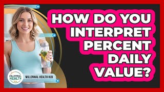 How Do You Interpret Percent Daily Value?