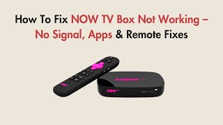 How To Fix NOW TV Box Not Working – No Signal, Apps & Remote Fixes
