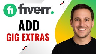 How to Add Gig Extras on Fiverr – Increase Your Earnings Fast