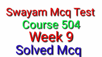 Swayam Mcq course 504 week 9 solved.watch this answer.
