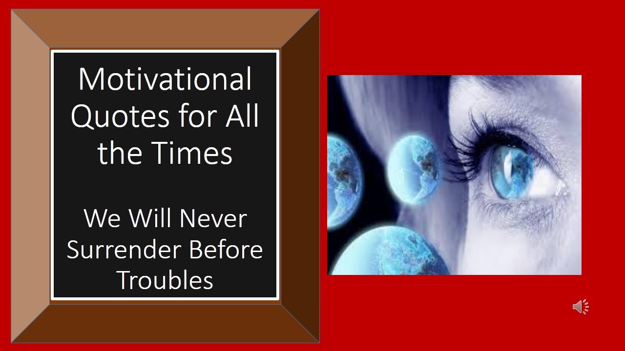 Quote of Life – Motivational Quote for All the Times We Will Never Surrender Before Troubles