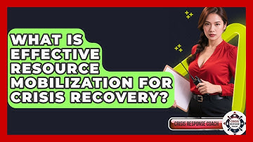 What Is Effective Resource Mobilization For Crisis Recovery? - Crisis Response Coach