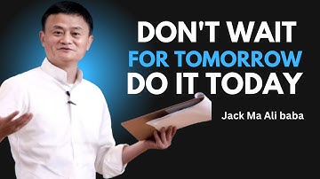 WACHT NIET OP MORGEN, DOE HET VANDAAG Geïnspireerd door Jack Ma